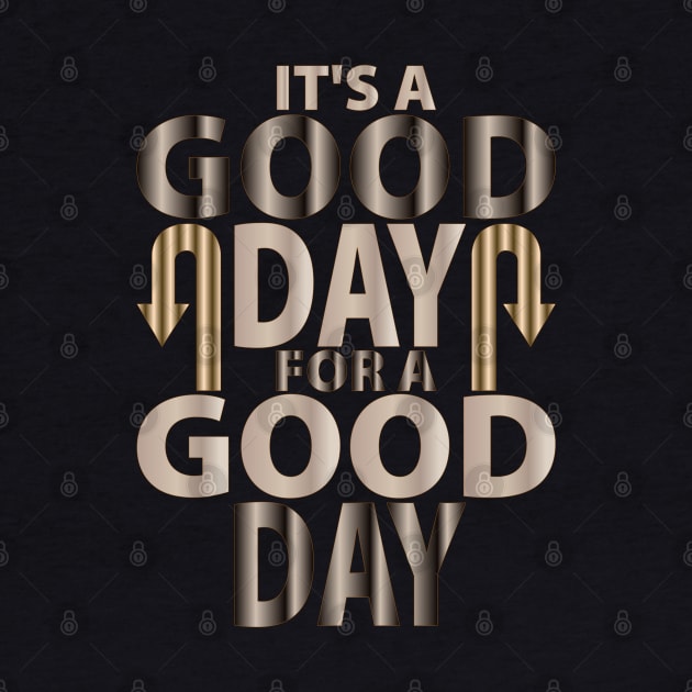 It's A Good Day For A Good Day by unique_design76